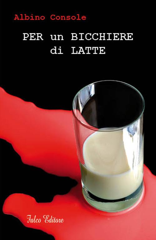 Per un bicchiere di latte - Albino Console - copertina