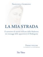 La mia strada. Il cammino di santità indicato dalla Madonna nei messaggi delle apparizioni di Medjugorje. Vol. 1: chiamata e la confessione, La.