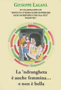 La 'ndrangheta è anche femmina... e non è bella - Giuseppe Laganà - copertina