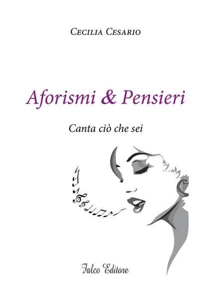 Aforismi e pensieri. Canta ciò che sei - Cecilia Cesario - copertina