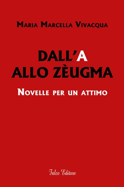 Dall'A allo Zèugma. Novelle per un attimo - Maria Marcella Vivacqua - copertina