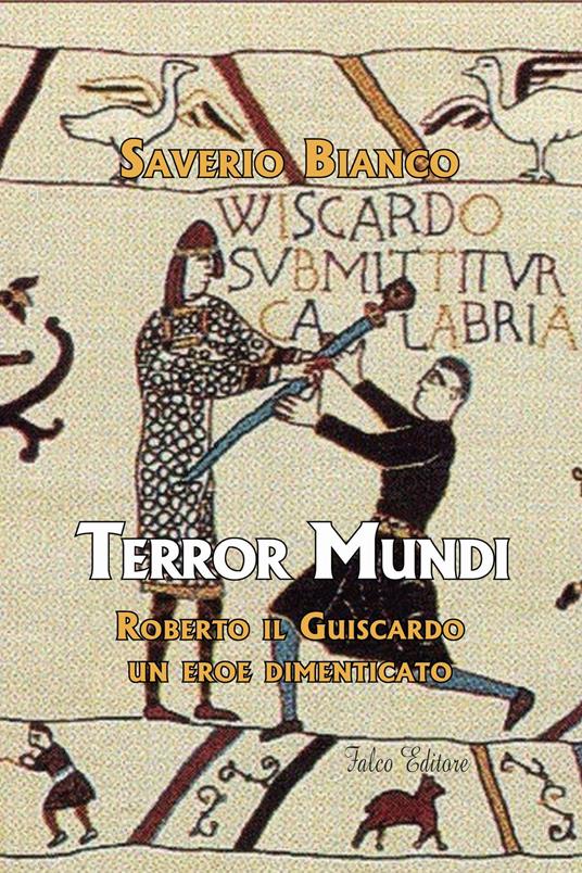 Terror Mundi. Roberto il Guiscardo un eroe dimenticato - Saverio Bianco - copertina