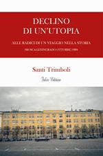 Declino di un'utopia. Alle radici di un viaggio nella storia (Mosca-Leningrado ottobre 1989)