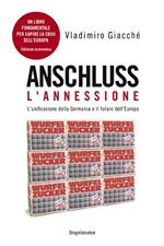 Anschluss. L'annessione. L'unificazione della Germania e il futuro dell'Europa