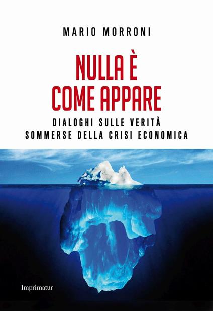 Nulla è come appare. Dialoghi sulle verità sommerse della crisi economica - Mario Morroni - copertina