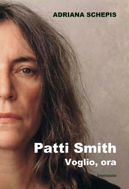 Patti Smith. Voglio, ora - Adriana Schepis - copertina