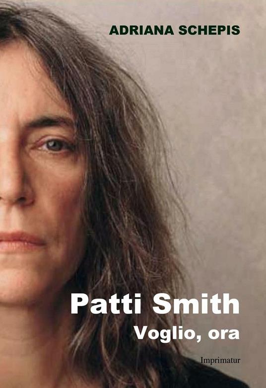 Patti Smith. Voglio, ora - Adriana Schepis - copertina