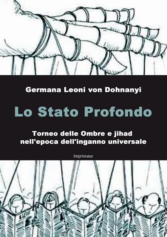 Lo Stato profondo. Torneo delle ombre e jihad nell'epoca dell'inganno universale - Germana Leoni von Dohnanyi - copertina