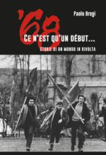 '68. Ce n'est qu'un début... Storie di un mondo in rivolta