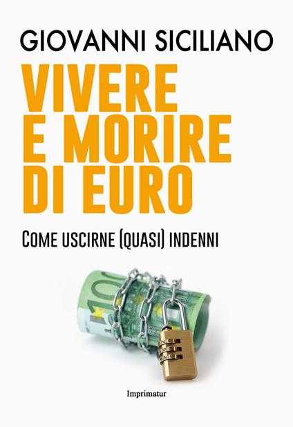 Vivere e morire di euro. Come uscirne (quasi) indenni - Giovanni Siciliano - copertina