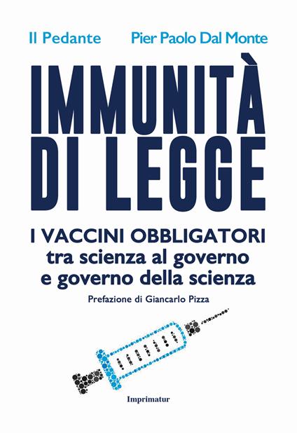 Immunità di legge. I vaccini obbligatori tra scienza al governo e governo della scienza - Il Pedante,Pier Paolo Dal Monte - copertina