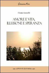 Amore e vita, illusione e speranza - Cinzia Iannelli - copertina