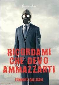 Ricordami che devo ammazzarti - Tommaso Galligani - copertina