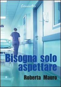 Bisogna solo aspettare - Roberta Mauro - copertina