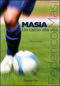 Masia, un calcio alla vita - Federico Masi - copertina