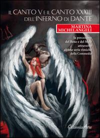 Il canto V e il canto XXXIII dell'Inferno di Dante. La percezione del bene e del male attraverso alcune serie rimiche della Commedia - Martina Michelangeli - copertina