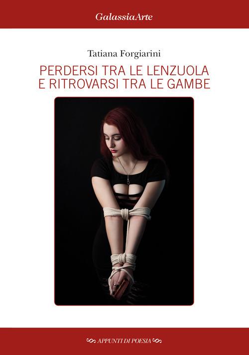Perdersi tra le lenzuola e ritrovarsi tra le gambe - Tatiana Forgiarini - copertina
