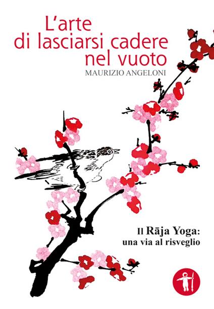 L' arte di lasciarsi cadere nel vuoto. Il Raja Yoga: una via al risveglio - Maurizio Angeloni - copertina