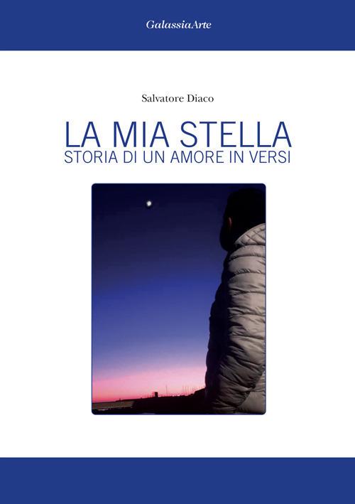 La mia stella. Storia di un amore in versi - Salvatore Diaco - copertina