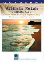 Scritti. Vol. 7: L'accumulatore di energia orgonica (1951). Il suo uso scientifico e medico.