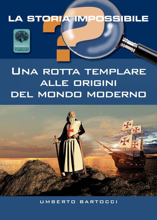 Una rotta templare alle origini del mondo moderno - Umberto Bartocci - copertina