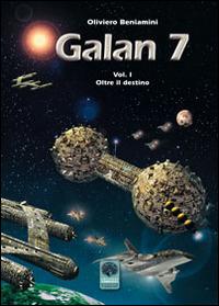 Oltre il destino. Galan 7. Vol. 1 - Oliviero Beniamini - copertina