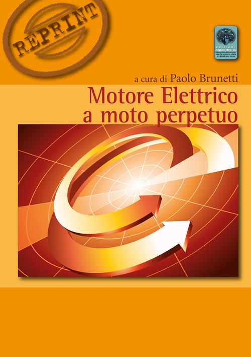 Motere elettrico a moto perpetuo - P. Brunetti - Libro - Andromeda