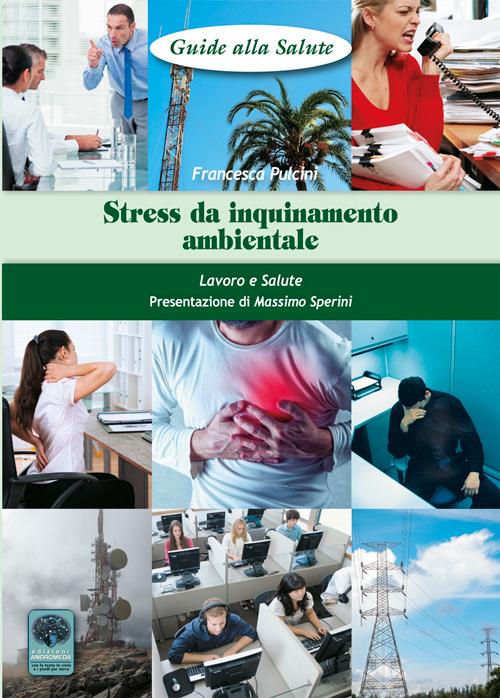 Stress da inquinamento ambientale. Lavoro e salute - Francesca Pulcini - copertina