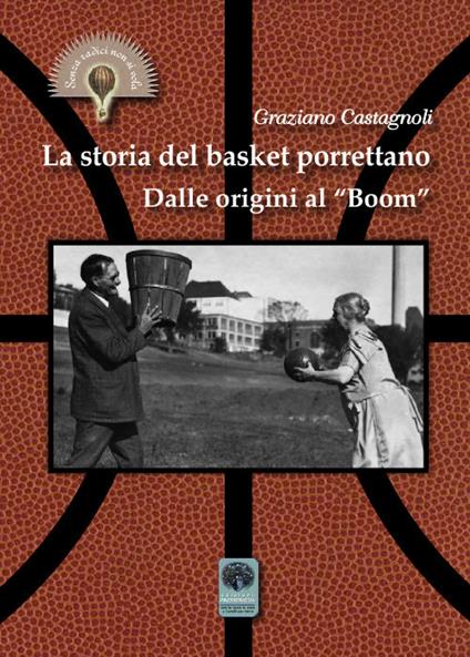 La storia del basket porrettano. Dalle origini al «boom». Ediz. illustrata - Graziano Castagnoli - copertina