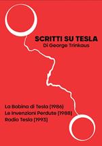 Scritti su Tesla. La Bobina di Tesla (1986). Le Invenzioni Perdute (1988). Radio Tesla (1993)