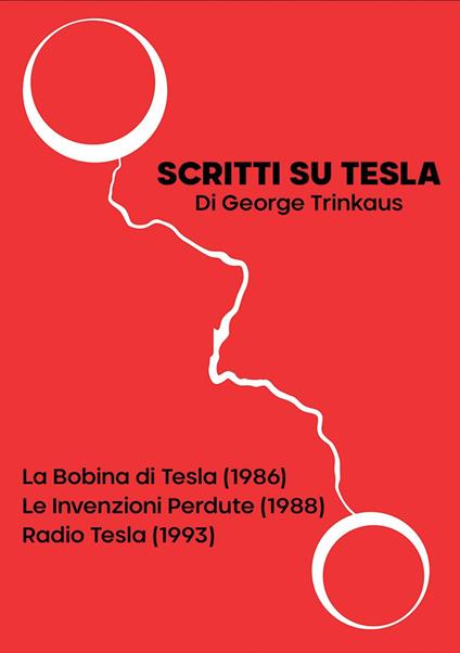 Scritti su Tesla: La Bobina di Tesla (1986)-Le Invenzioni Perdute (1988)-Radio Tesla (1993) - George Trinkaus - copertina