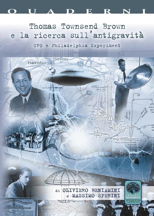 Thomas Townsend Brown e la ricerca sull'antigravità. UFO e Philadelphia Experiment - Oliviero Beniamini,Massimo Sperini - copertina