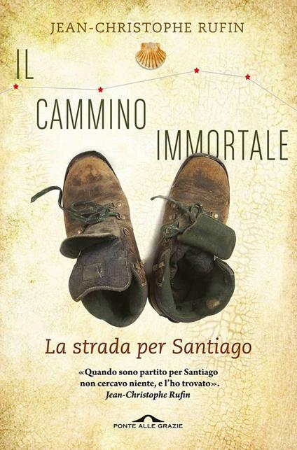 Il cammino immortale. La strada per Santiago di Compostela - Jean-Christophe Rufin - copertina