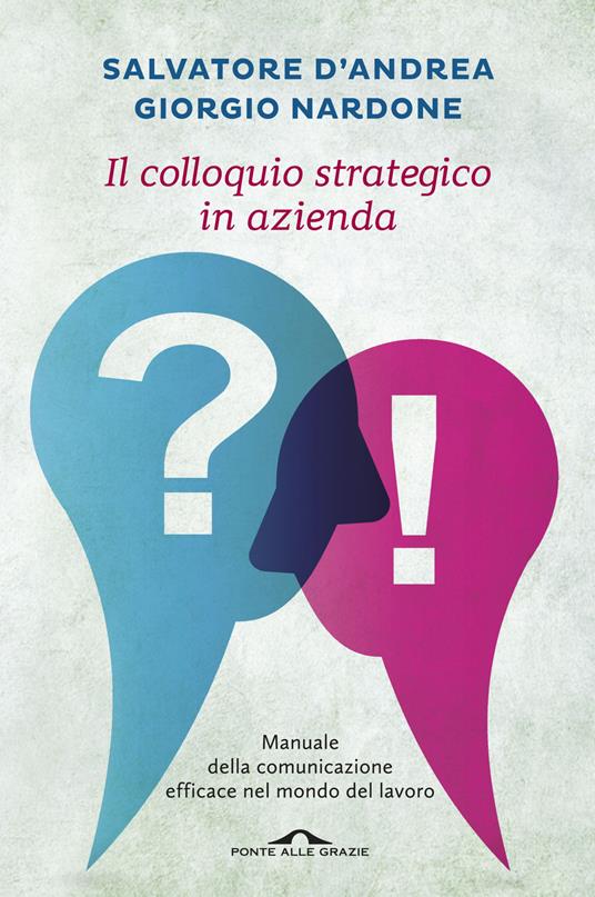Il colloquio strategico in azienda. Manuale della comunicazione efficace nel mondo del lavoro - Giorgio Nardone,Salvatore D'Andrea - copertina