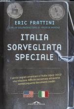 Italia, sorvegliata speciale. I servizi segreti americani e l'Italia (1943-2013): una relazione difficile raccontata attraverso centocinquanta documenti inediti