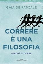 Correre è una filosofia. Perché si corre