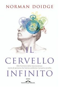 Il cervello infinito. Alle frontiere della neuroscienza: storie di persone che hanno cambiato il proprio cervello. Ediz. illustrata - Norman Doidge - copertina