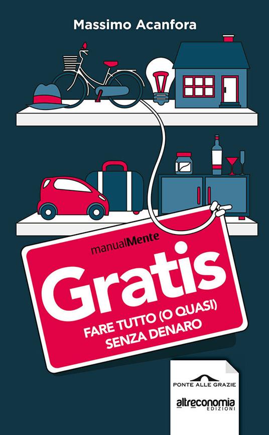 Gratis. Fare tutto (o quasi) senza denaro - Massimo Acanfora - ebook