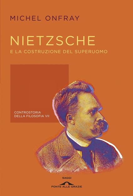 Nietzsche e la costruzione del superuomo. Controstoria della filosofia. Vol. 7 - Michel Onfray,Gregorio De Paola - ebook