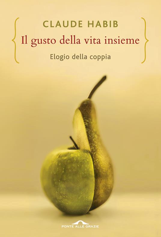 Il gusto della vita insieme. Elogio della coppia - Claude Habib,Laura De Tomasi - ebook