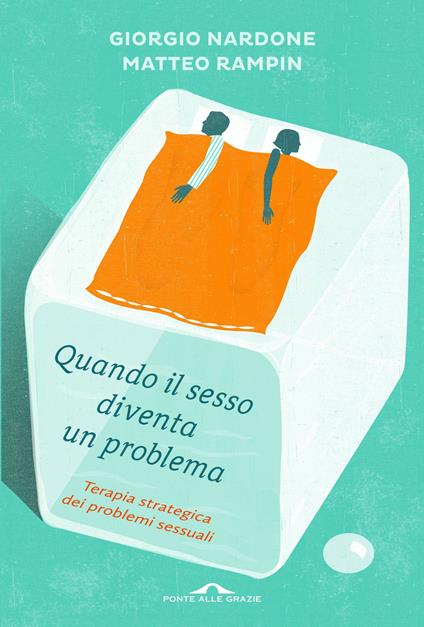 Quando il sesso diventa un problema. Terapia strategica dei problemi sessuali - Giorgio Nardone,Matteo Rampin - copertina