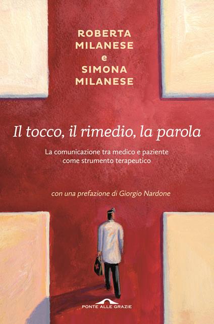 Il tocco, il rimedio, la parola. La comunicazione tra medico e paziente come strumento terapeutico - Roberta Milanese,Simona Milanese - copertina