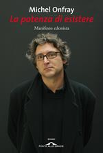 La potenza di esistere. Manifesto edonista