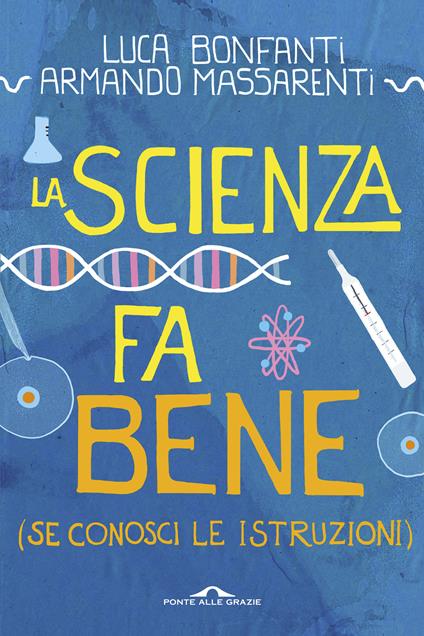 La scienza fa bene (se conosci le istruzioni) - Luca Bonfanti,Armando Massarenti - copertina