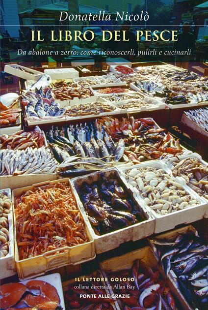 Il libro del pesce. Da abalone a zerro: come riconoscerli, pulirli e cucinarli - Donatella Nicolò,G. Vitale - ebook