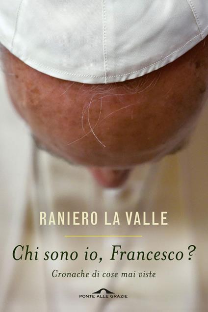 Chi sono io, Francesco? Cronache di cose mai viste - Raniero La Valle - ebook