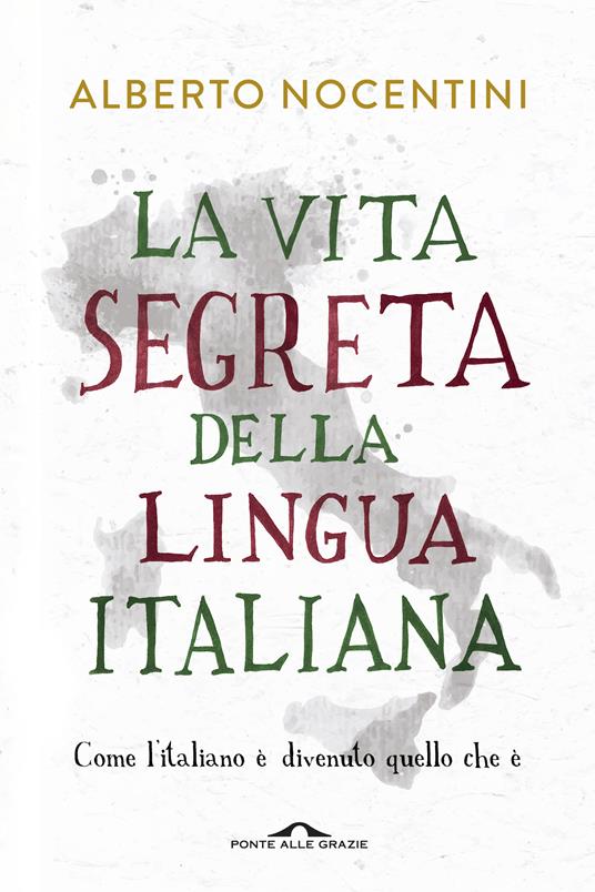 La vita segreta della lingua italiana. Come l'italiano è divenuto quello che è - Alberto Nocentini - copertina