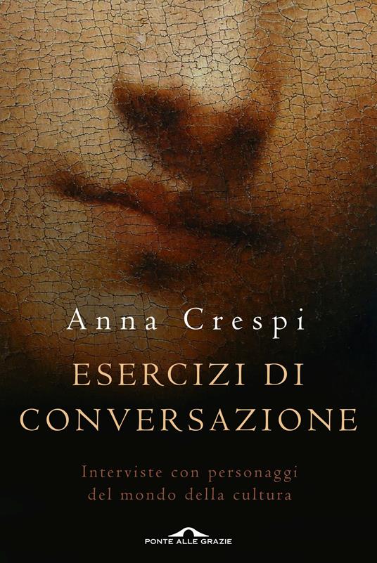 Esercizi di conversazione. Interviste con i protagonisti della cultura e dell'arte - Anna Crespi - copertina