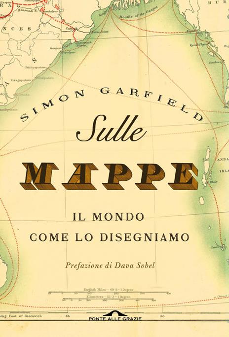 Sulle mappe. Il mondo come lo disegniamo. Ediz. illustrata - Simon Garfield - copertina