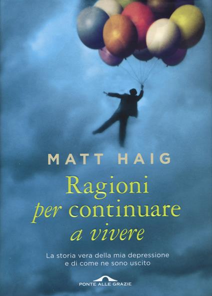 Ragioni per continuare a vivere. La storia vera della mia depressione e di come ne sono uscito - Matt Haig - copertina